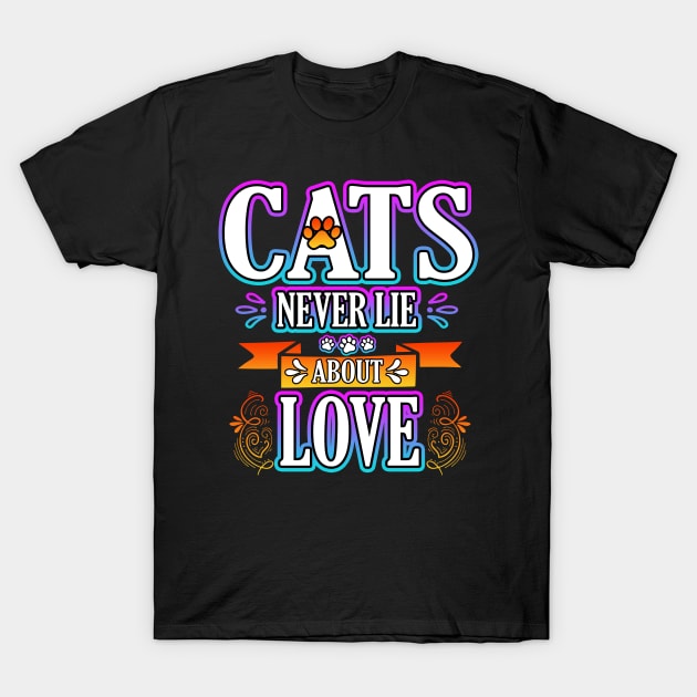 Cats Never Lie About Love T-Shirt by Shawnsonart